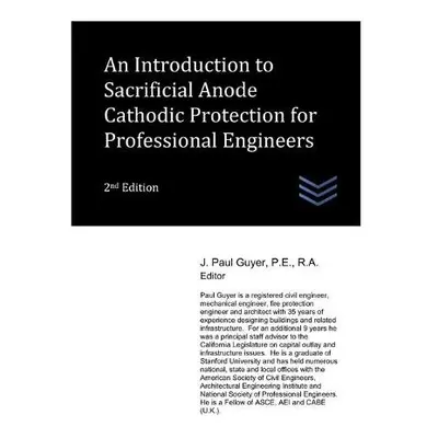 Introduction to Sacrificial Anode Cathodic Protection for Professional Engineers - Guyer, J Paul