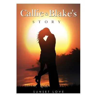 Callie and Blakes Story - Love, Sunset