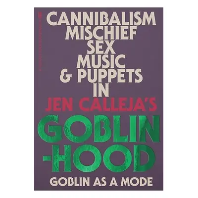 Goblinhood: Goblin As A Mode - Calleja, Jen