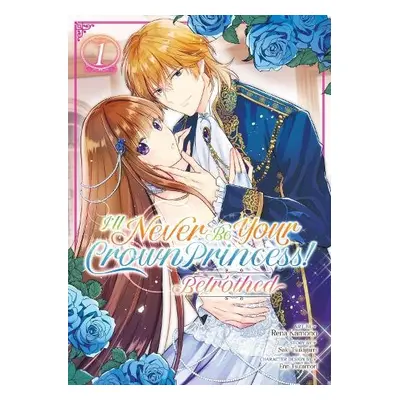 I'll Never Be Your Crown Princess! - Betrothed (Manga) Vol. 1 - Tsukigami, Saki