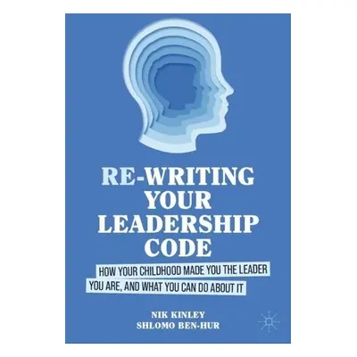 Re-writing your Leadership Code - Kinley, Nik a Ben-Hur, Shlomo