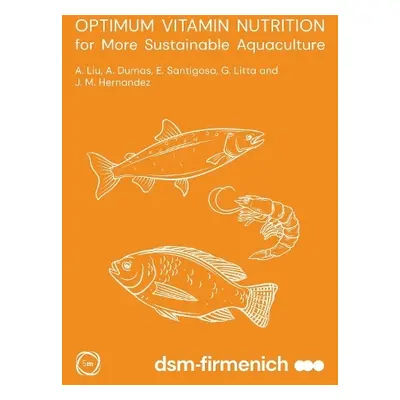 Optimum Vitamin Nutrition for More Sustainable Aquaculture - Liu, Angela a Dumas, Andre a Santig