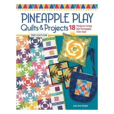 Pineapple Play Quilts a Projects, 2nd Edition - Wright, Jean Ann