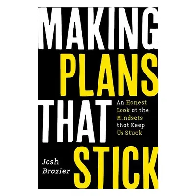 Making Plans That Stick - Brazier, Josh