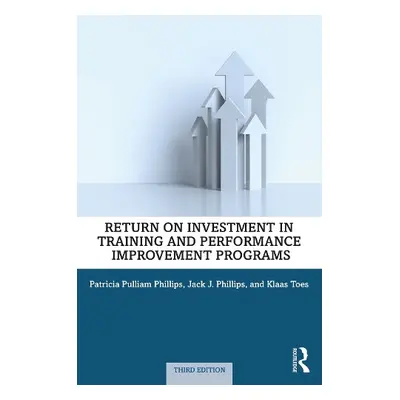 Return on Investment in Training and Performance Improvement Programs - Phillips, Patricia Pulli