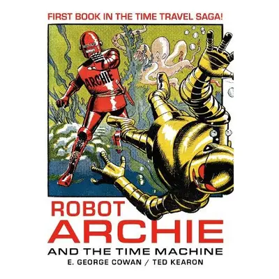 Robot Archie and the Time Machine - George Cowan, E.