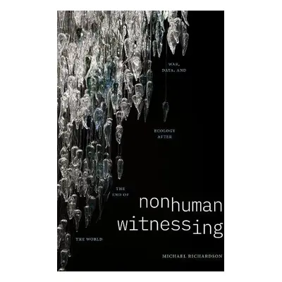 Nonhuman Witnessing - Richardson, Michael