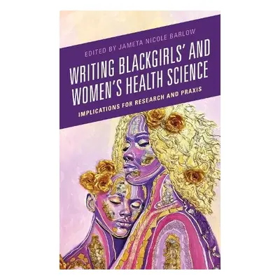 Writing Blackgirls' and Women's Health Science