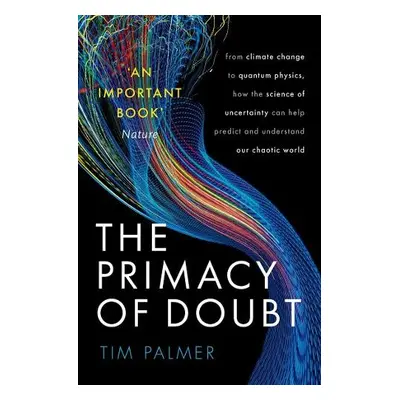 Primacy of Doubt - Palmer, Tim (Royal Society Research Professor in Climate Physics, Royal Socie