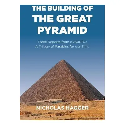 Building of the Great Pyramid, The - Hagger, Nicholas