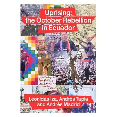 Uprising: the October Rebellion in Ecuador - Iza, Leonidas