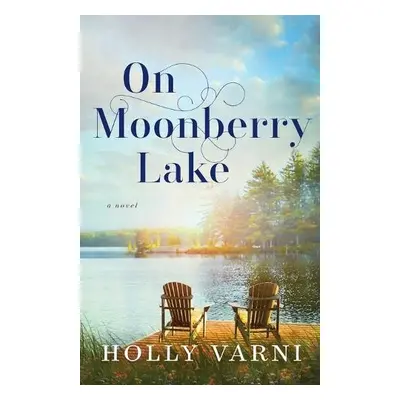 On Moonberry Lake – A Novel - Varni, Holly