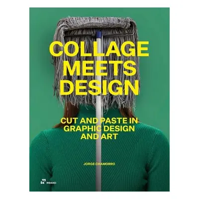 Collage Meets Design: Cut and Paste in Graphic Design and Art - Chamorro, Jorge