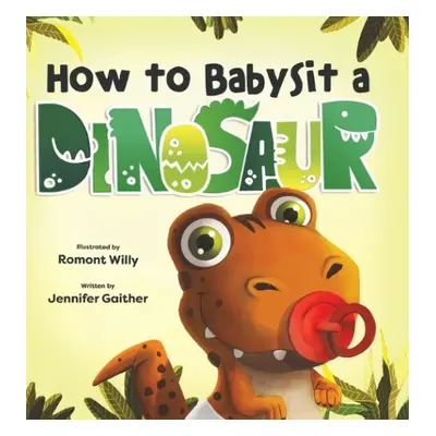 How to Babysit a Dinosaur - Gaither, Jennifer