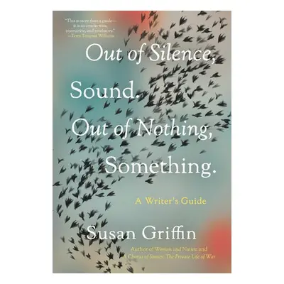 Out of Silence, Sound. Out of Nothing, Something. - Griffin, Susan