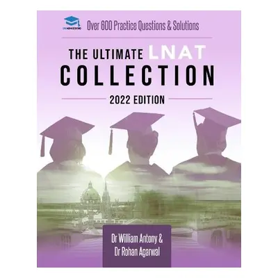 Ultimate LNAT Collection: 2022 Edition - Antony, William a Agarwal, Dr Rohan