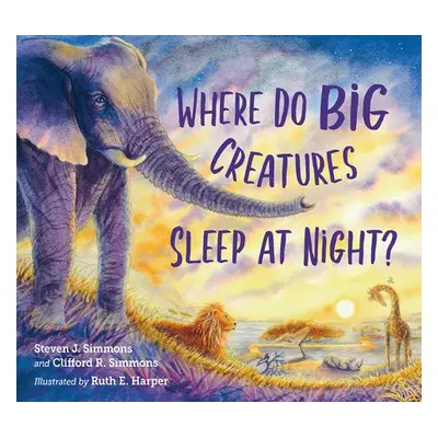 Where Do Big Creatures Sleep at Night? - Simmons, Steven J. a Simmons, Clifford R.