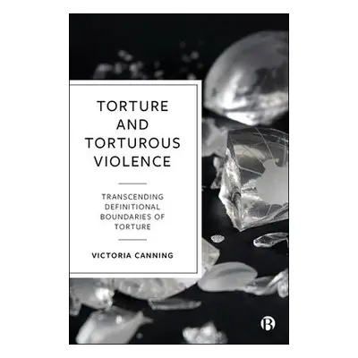 Torture and Torturous Violence - Canning, Victoria (University of Bristol)