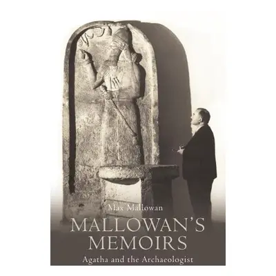 Mallowan’s Memoirs - Mallowan, Max