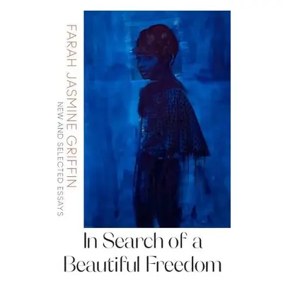 In Search of a Beautiful Freedom - Griffin, Farah Jasmine (Columbia University)