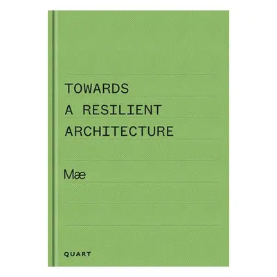 Towards a Resilient Architecture - Ely, Alex (Mae Architects Ltd)