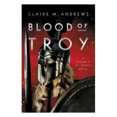 Blood of Troy - Andrews, Claire M.