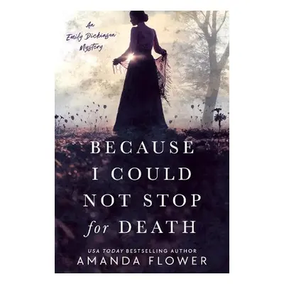 Because I Could Not Stop for Death - Flower, Amanda