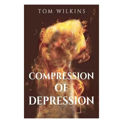 Compression of Depression - Wilkins, Tom