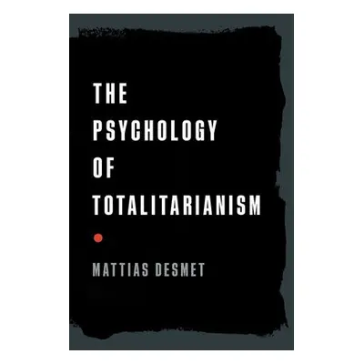 Psychology of Totalitarianism - Desmet, Mattias