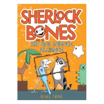 Sherlock Bones and the Art and Science Alliance - Treml, Renee