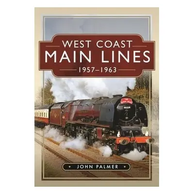 West Coast Main Lines, 1957-1963 - Palmer, John