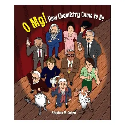 O Mg! How Chemistry Came To Be - Cohen, Stephen M (-)