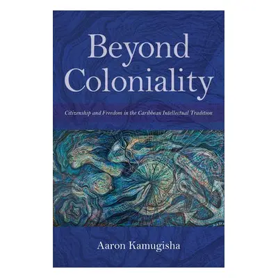 Beyond Coloniality - Kamugisha, Aaron