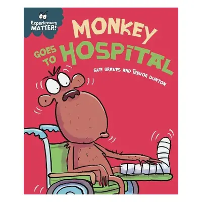 Experiences Matter: Monkey Goes to Hospital - Graves, Sue