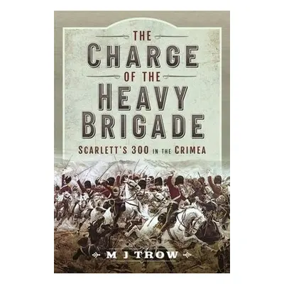 Charge of the Heavy Brigade - Trow, M J