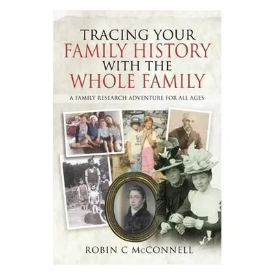 Tracing Your Family History with the Whole Family - C, McConnell, Robin