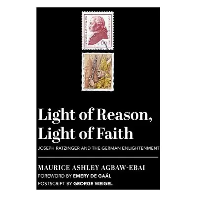 Light of Reason, Light of Faith – Joseph Ratzinger and the German Enlightenment - Agbaw–ebai, Ma