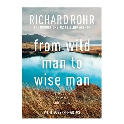 From Wild Man to Wise Man - Rohr, Richard