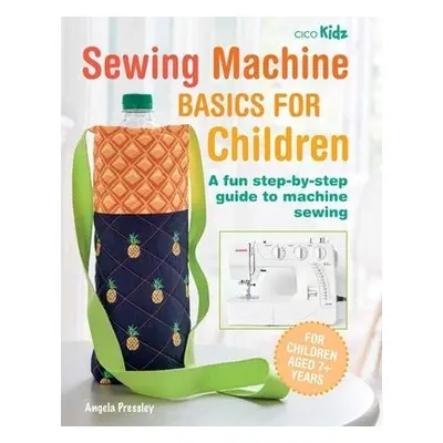 Sewing Machine Basics for Children - Pressley, Angela