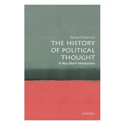 History of Political Thought: A Very Short Introduction - Whatmore, Richard (Professor of Modern