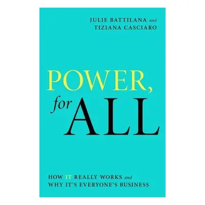 Power, For All - Battilana, Julie a Casciaro, Tiziana