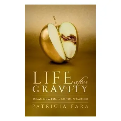 Life after Gravity - Fara, Patricia (Fellow of Clare College, Cambridge)