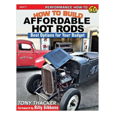 How to Build Affordable Hot Rods - Thacker, Tony