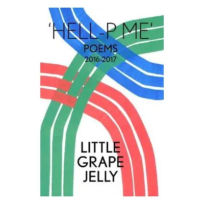 HELL-P ME: Poems 2016-2017 - Massiah, James a Pilkington, Grace a Grape Jelly, Little a Ashley, 