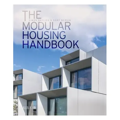 Modular Housing Handbook - Bayliss, Simon a Bergin, Rory