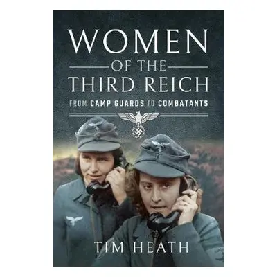 Women of the Third Reich - Heath, Tim