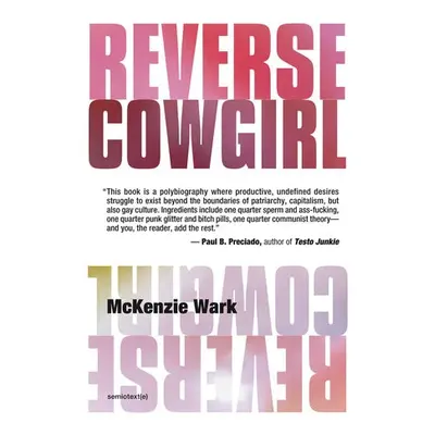 Reverse Cowgirl - Wark, McKenzie (Associate Professor of Media Studies, Eugene Lang College and 