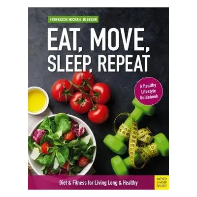 Eat, Move, Sleep, Repeat - Gleeson, Michael