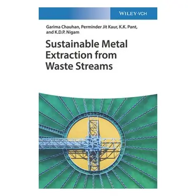 Sustainable Metal Extraction from Waste Streams - Chauhan, Garima a Kaur, Perminder Jit a Pant, 