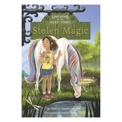 Unicorns of the Secret Stable: Stolen Magic (Book 3) - Sanderson, Whitney